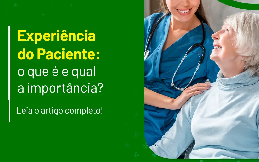 Experiência do Paciente: o que é e qual a importância?