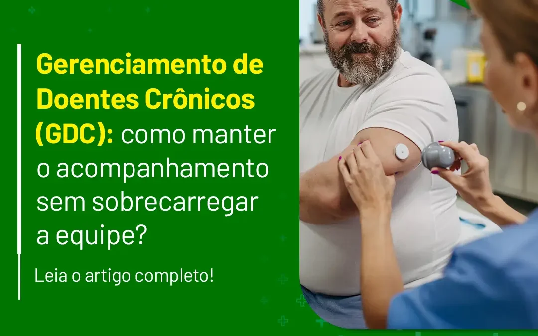 Gerenciamento de Doentes Crônicos (GDC): como manter o acompanhamento sem sobrecarregar a equipe?