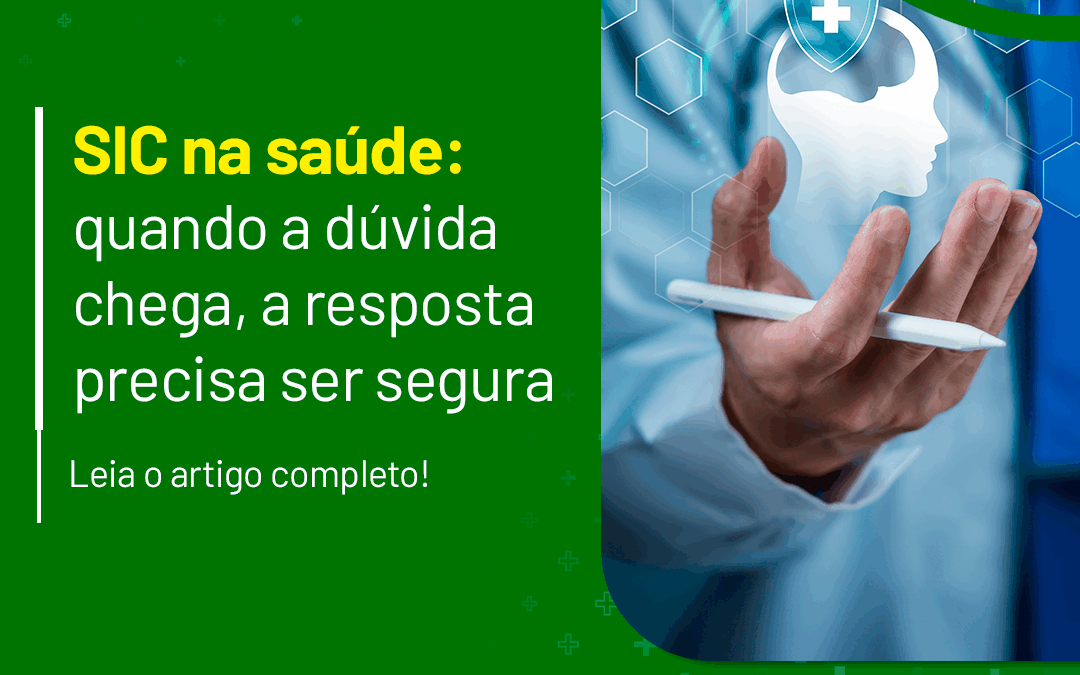 SIC na saúde: quando a dúvida chega, a resposta precisa ser segura